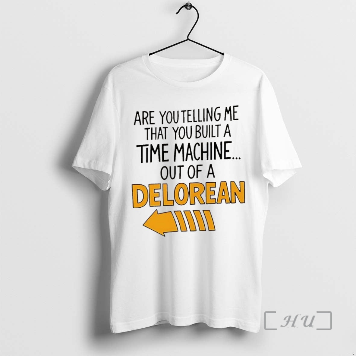 Trending Are You Telling Me You Built A Time Machine Out Of A Delorean Arrow Shirt Hoodie Sweatshirt | PurePodTees.com
