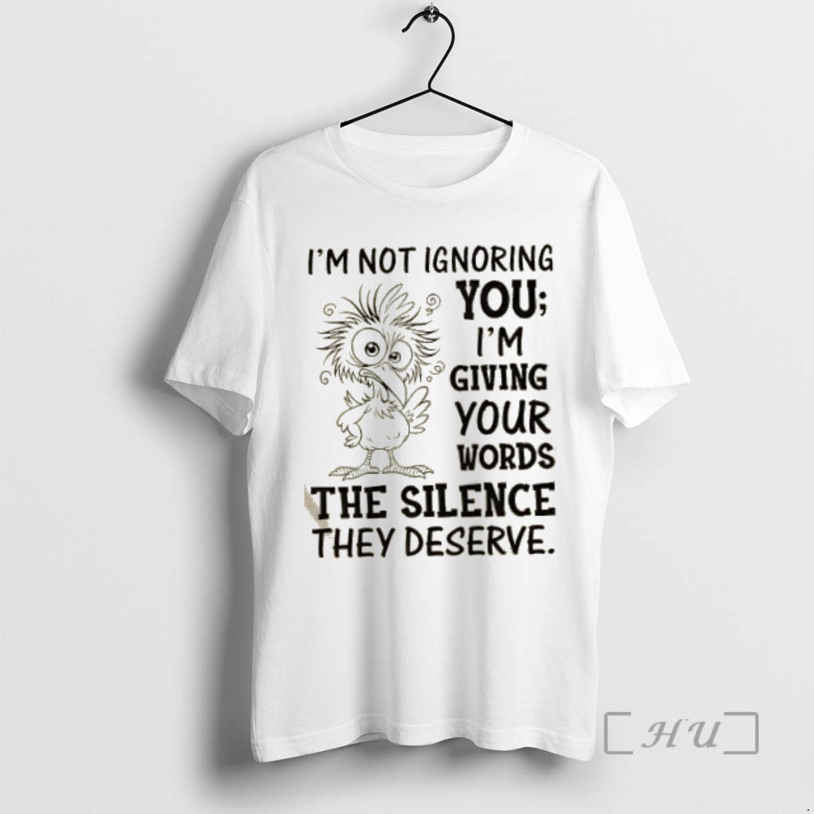 Trending Bird Im Not Ignoring You Im Giving Your Words The Silence They Deserve Premium Shirt Hoodie Sweatshirt