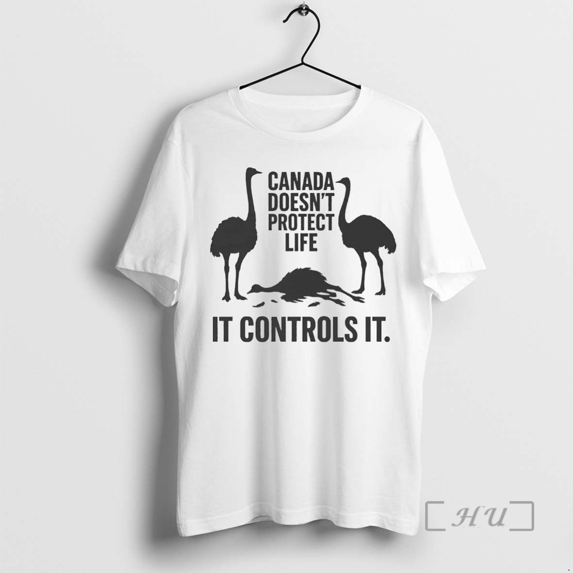 Trending Canadian Ostriches Canada Doesnt Protect Life It Controls It Shirt Hoodie Sweatshirt | PurePodTees.com