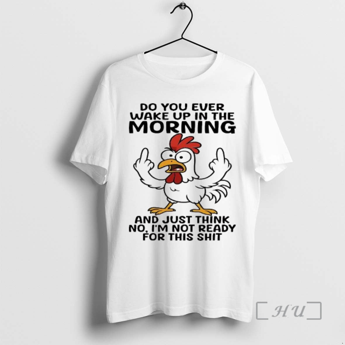 Trending Chicken Do You Ever Wake Up In The The Morning And Just Think No Shirt Hoodie Sweatshirt | PurePodTees.com