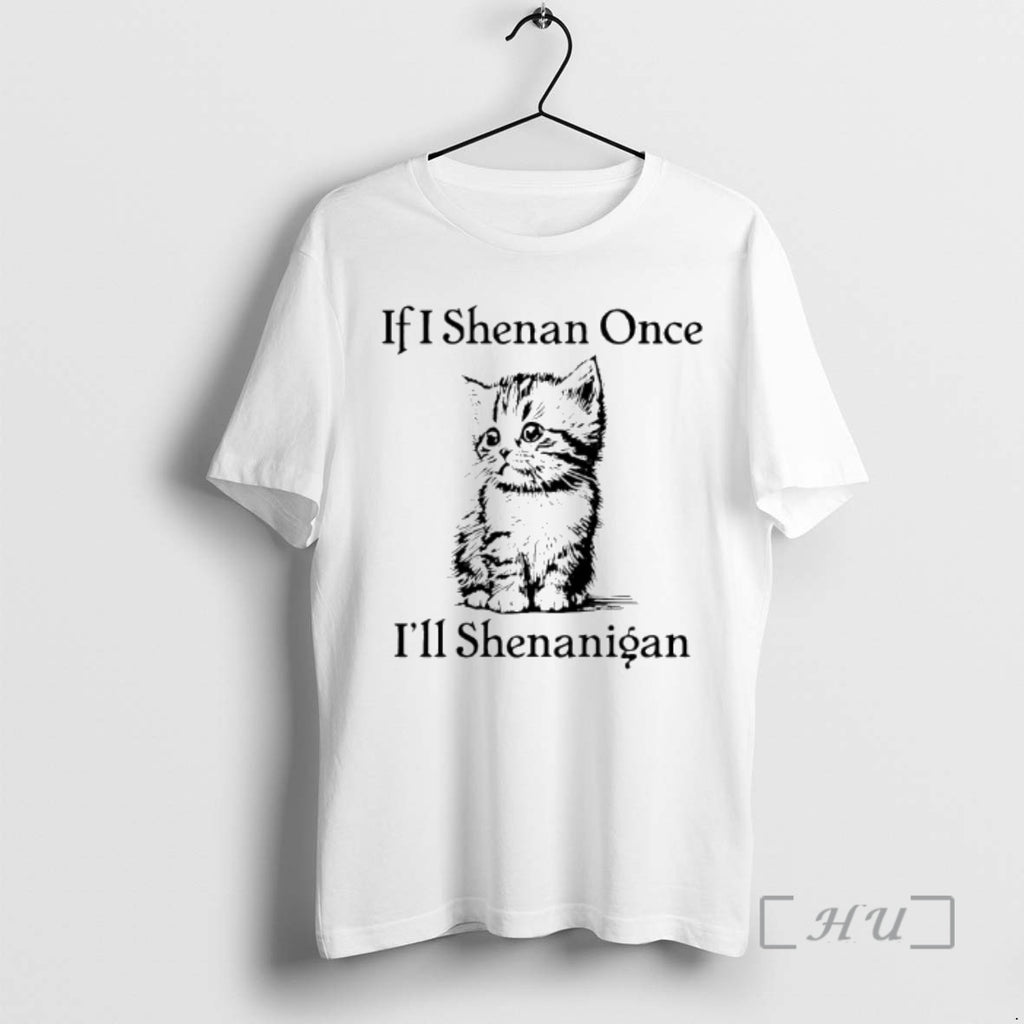 Trending Cute Cat If I Shenan Once Ill Shenanigan Shirt Hoodie Sweatshirt | PurePodTees.com