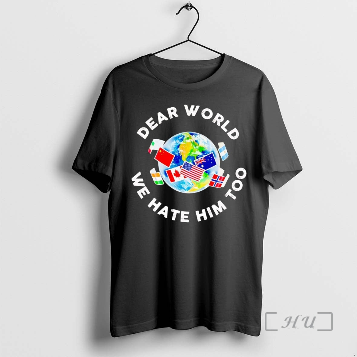 Trending Dear World We Hate Him Too Anti Trump Shirt Hoodie Sweatshirt | PurePodTees.com