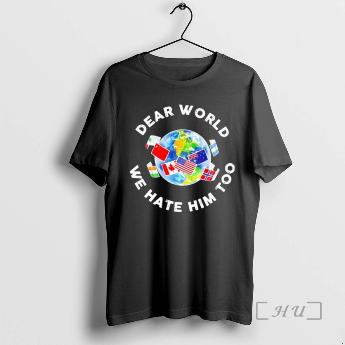 Trending Dear World We Hate Him Too Flags Shirt Hoodie Sweatshirt | PurePodTees.com