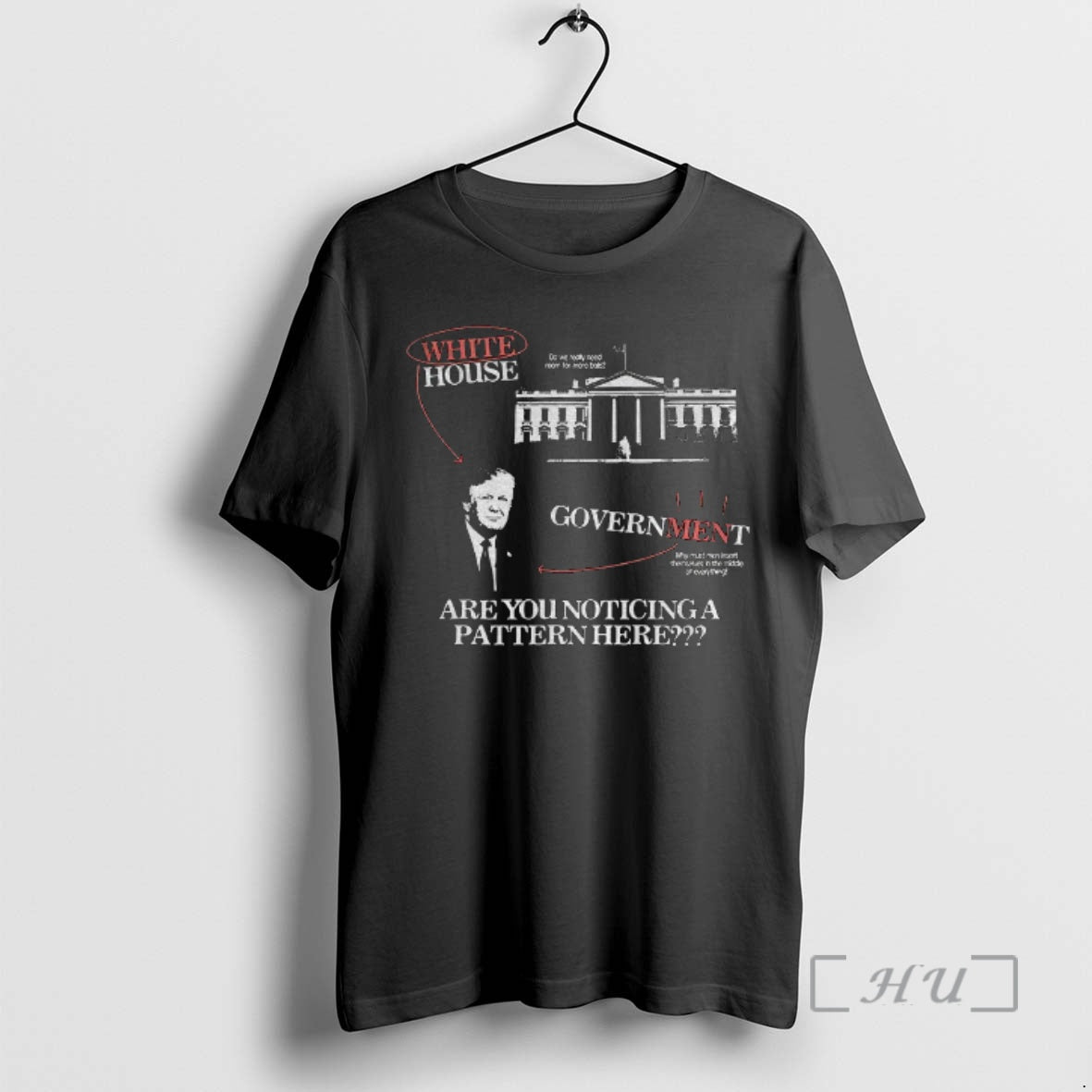 Trending Donald Trump White House Government Are You Noticing A Pattern Here Vintage Premium Shirt Hoodie Sweatshirt