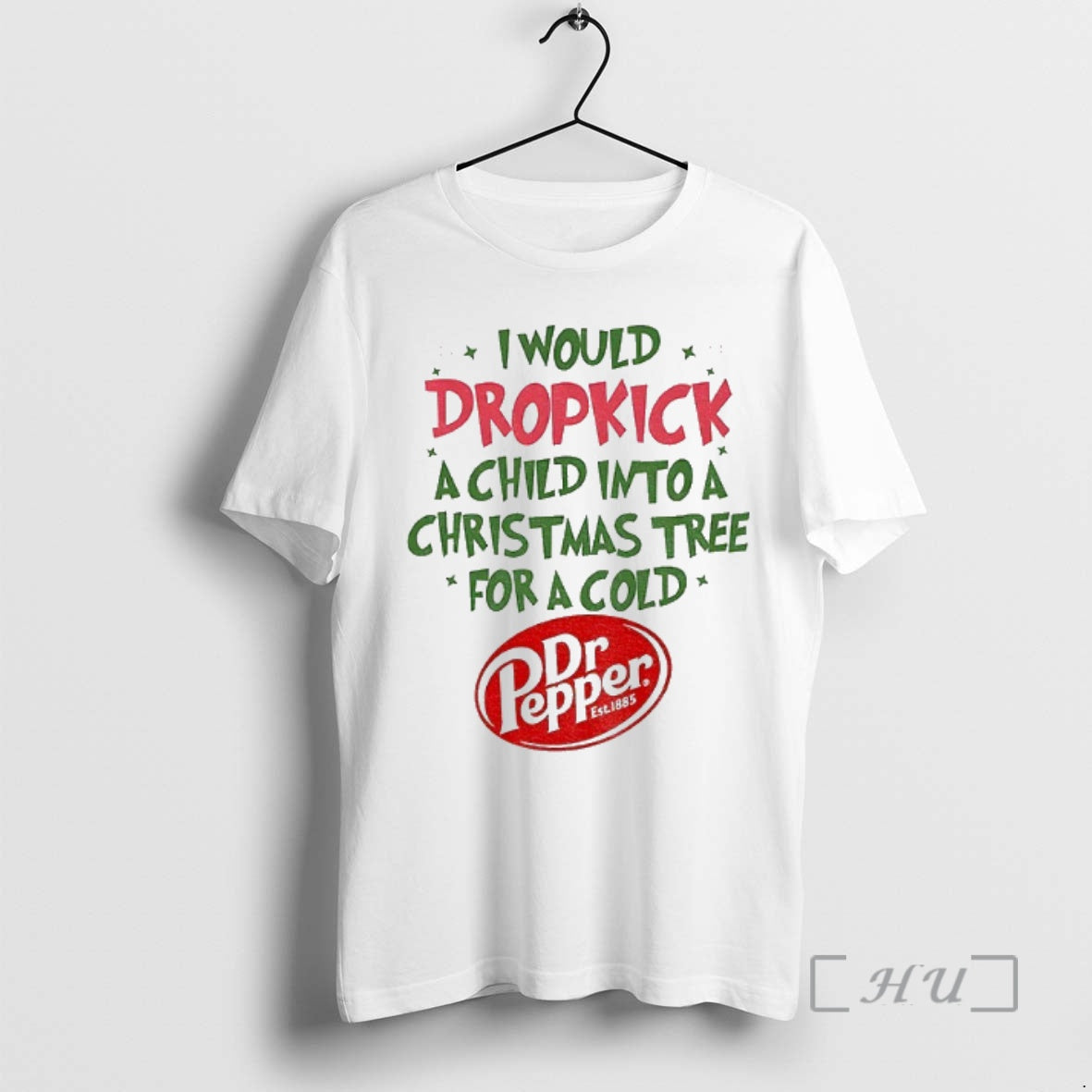 Trending Dr Pepper I Would Dropkick A Child Into A Christmas Tree For A Cold Shirt Hoodie Sweatshirt | PurePodTees.com