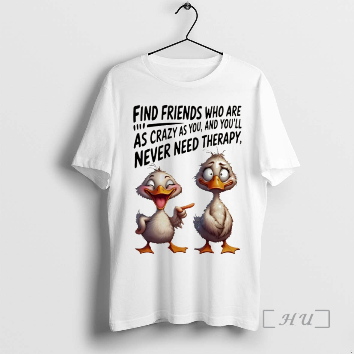 Trending Duck Find Friends Who Are As Crazy As You And Youll Never Need Therapy Shirt Hoodie Sweatshirt | PurePodTees.com