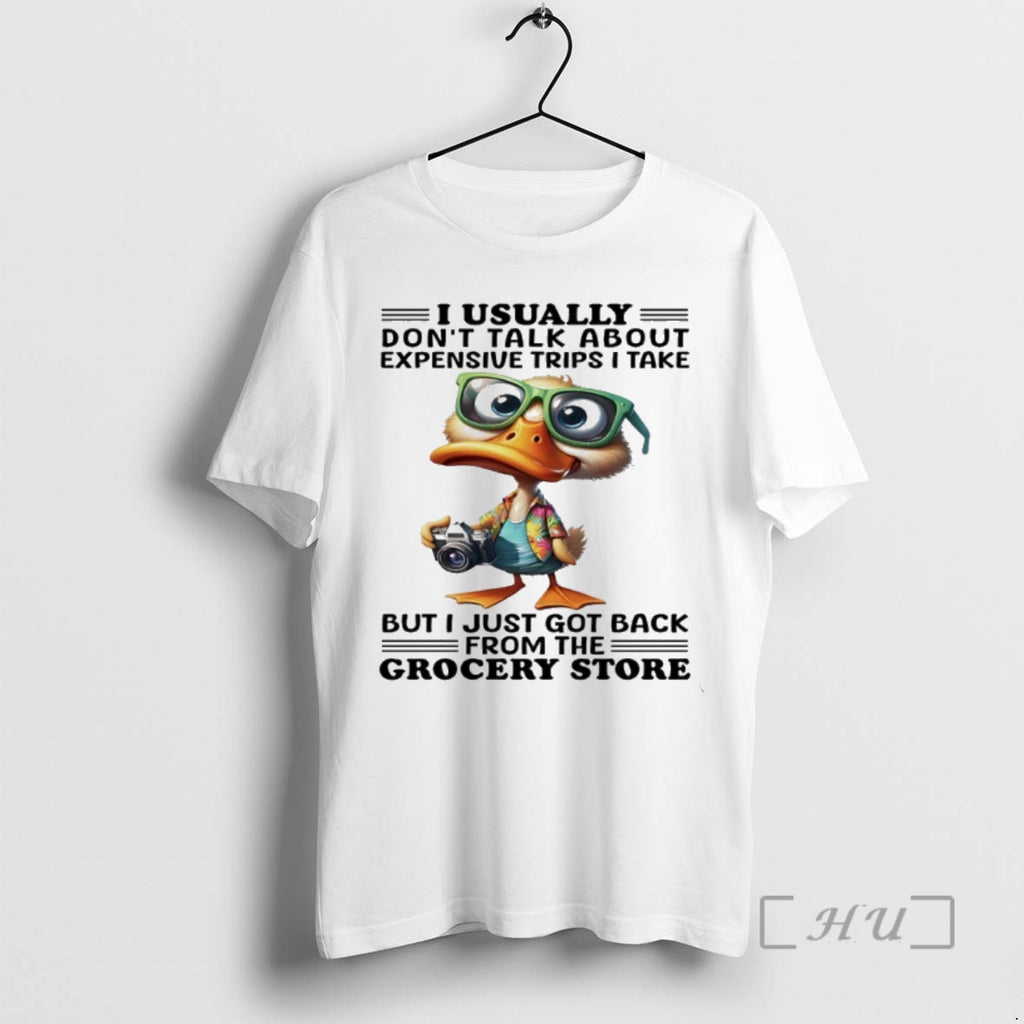 Trending Ducks I Usually Dont Talk About Expensive Trips I Take But I Just Got Shirt Hoodie Sweatshirt | PurePodTees.com