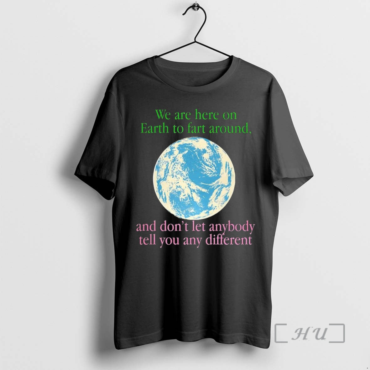 Trending Earth We Are Here To Fart Around And Dont Let Anyone Tell You Differently Shirt Hoodie Sweatshirt | PurePodTees.com