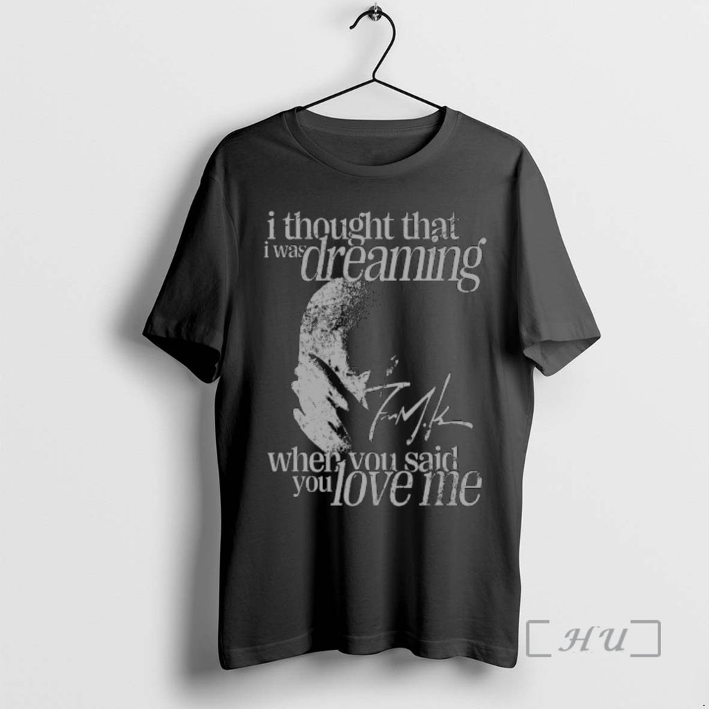 Trending Frank Ocean I Thought That I Was Dream When You Said You Love Me Shirt Hoodie Sweatshirt | PurePodTees.com