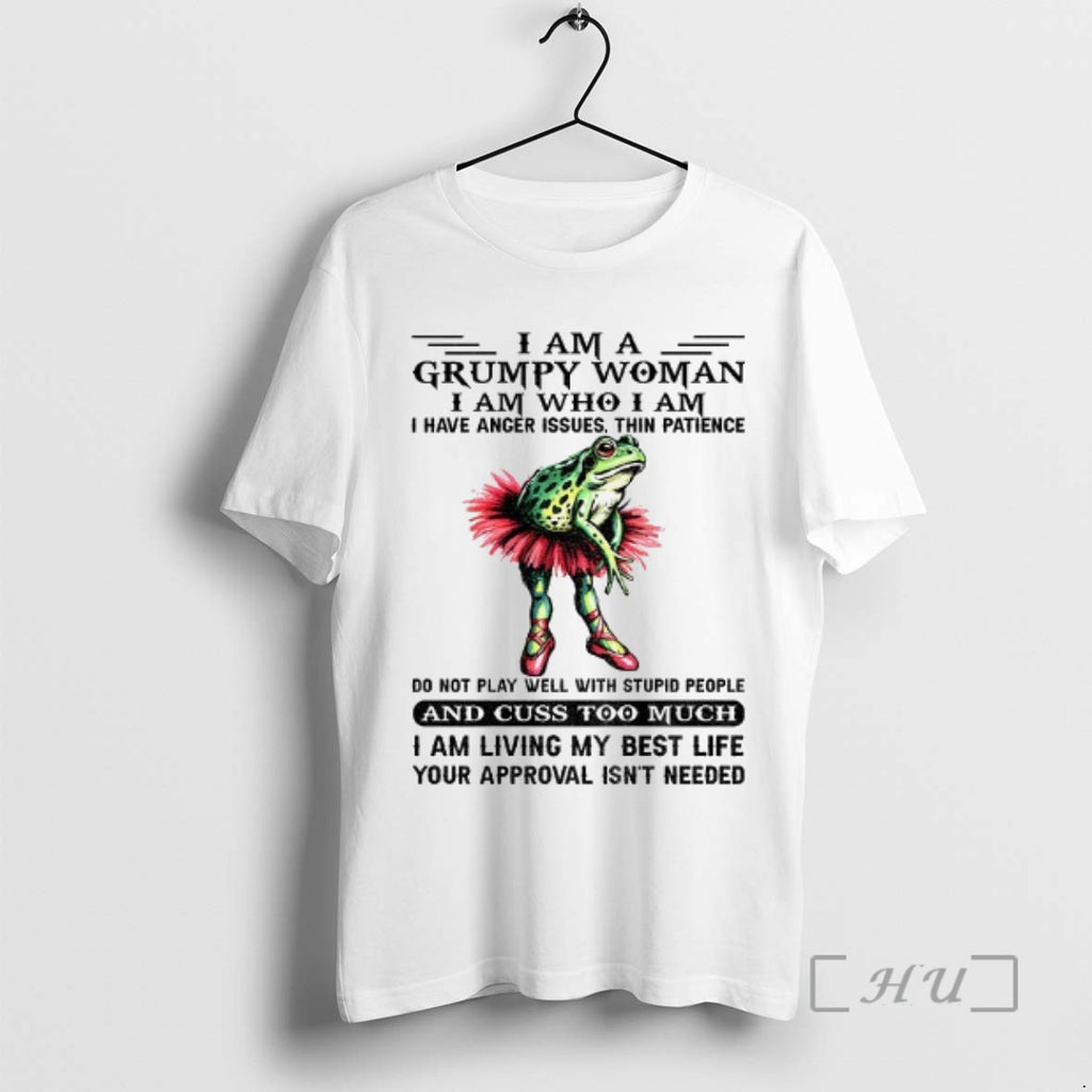 Trending Frog Dancing I Am A Grumpy Woman I Am Who I Am I Have Shirt Hoodie Sweatshirt | PurePodTees.com