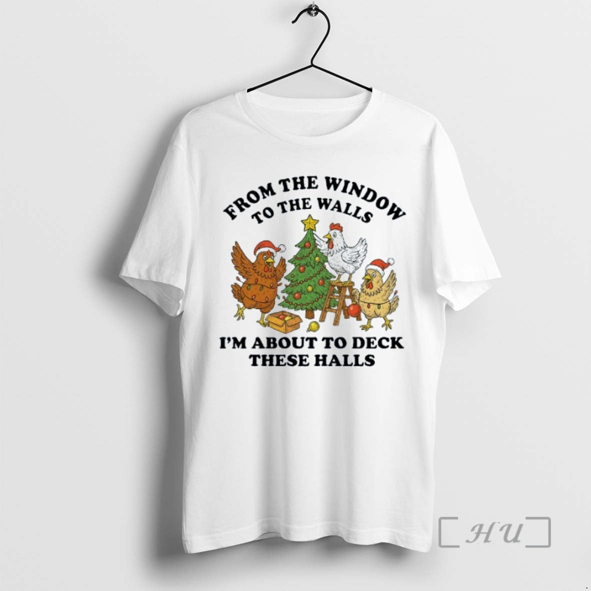 Trending From The Window To The Walls Im About To Deck These Halls Chicken Christmas Shirt Hoodie Sweatshirt