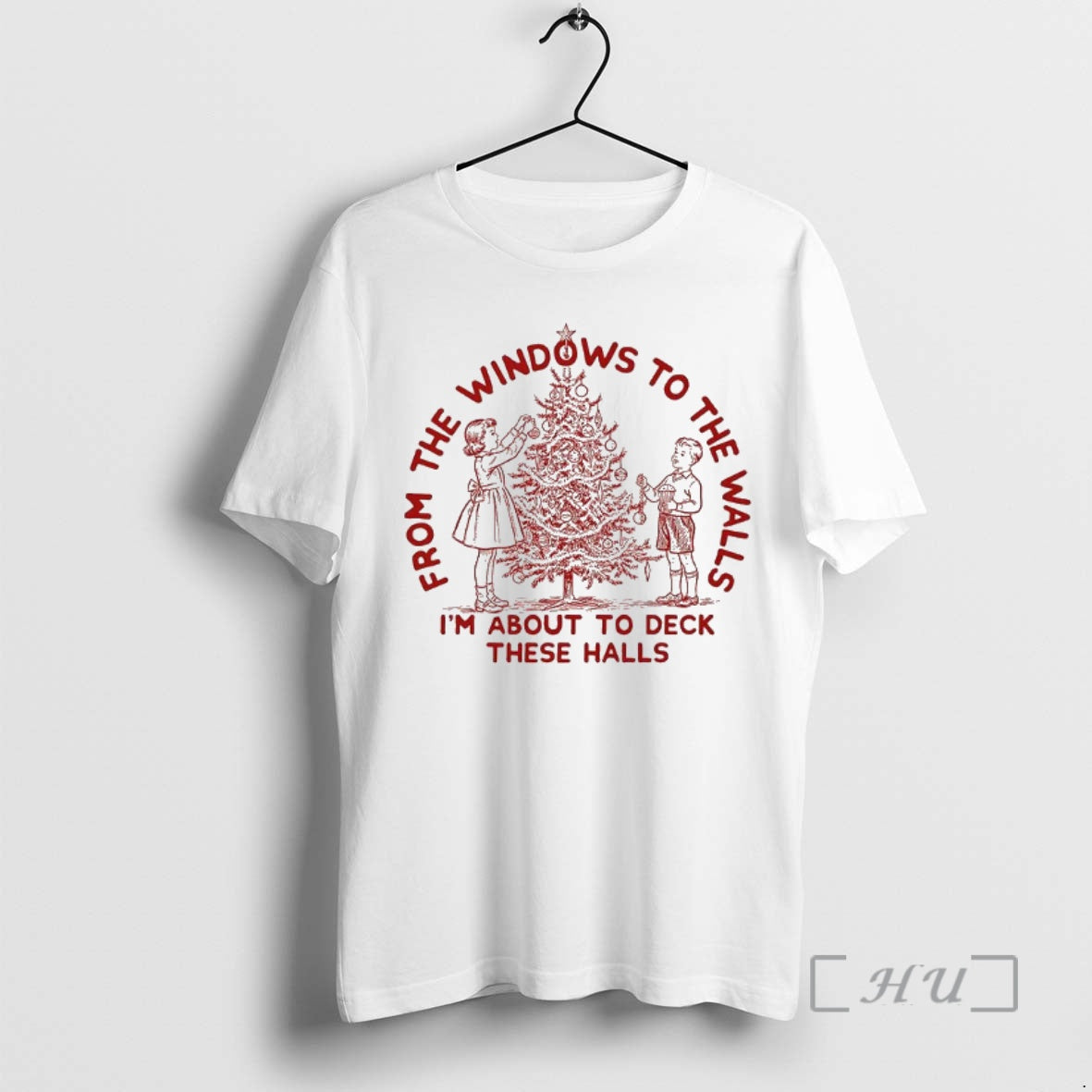Trending From The Windows To The Walls Im About To Deck These Halls Christmas Premium Shirt Hoodie Sweatshirt