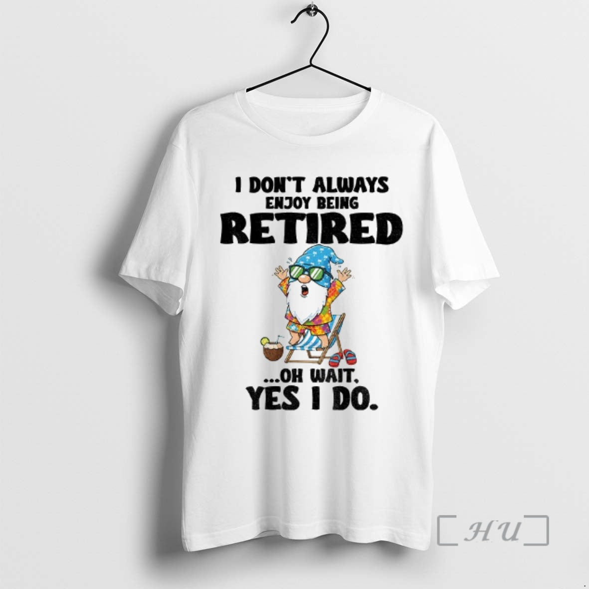 Trending Gnome I Dont Always Enjoy Being Retired Oh Wait Yes I Do Premium Shirt Hoodie Sweatshirt | PurePodTees.com
