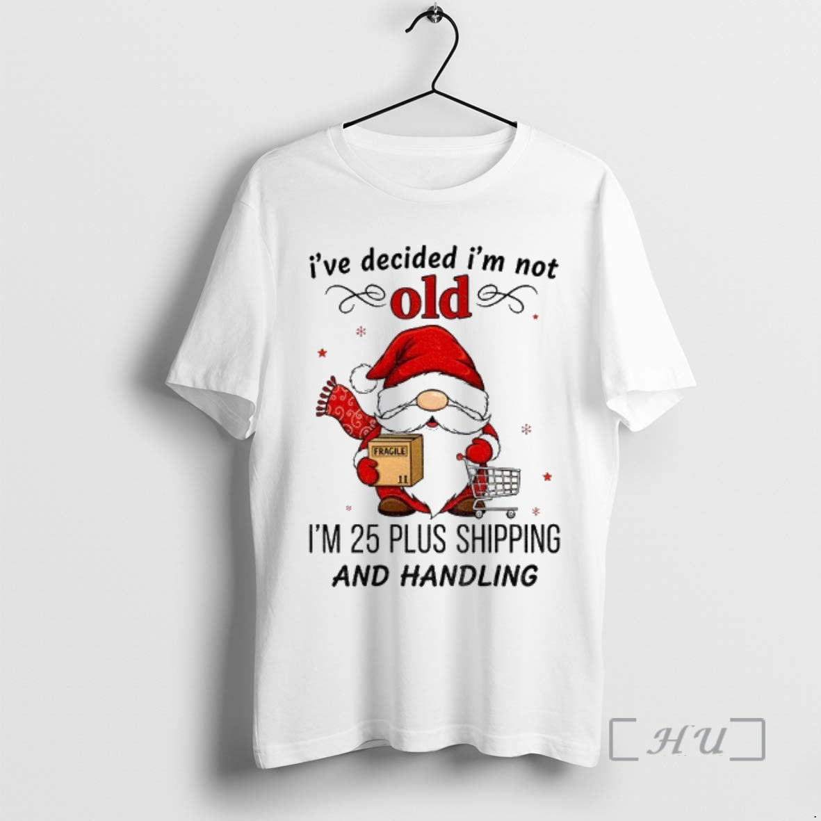 Trending Gnome Santa Claus Ive Decided Im Not Old Im 25 Plus Shipping And Handling Shirt Hoodie Sweatshirt | PurePodTees.com