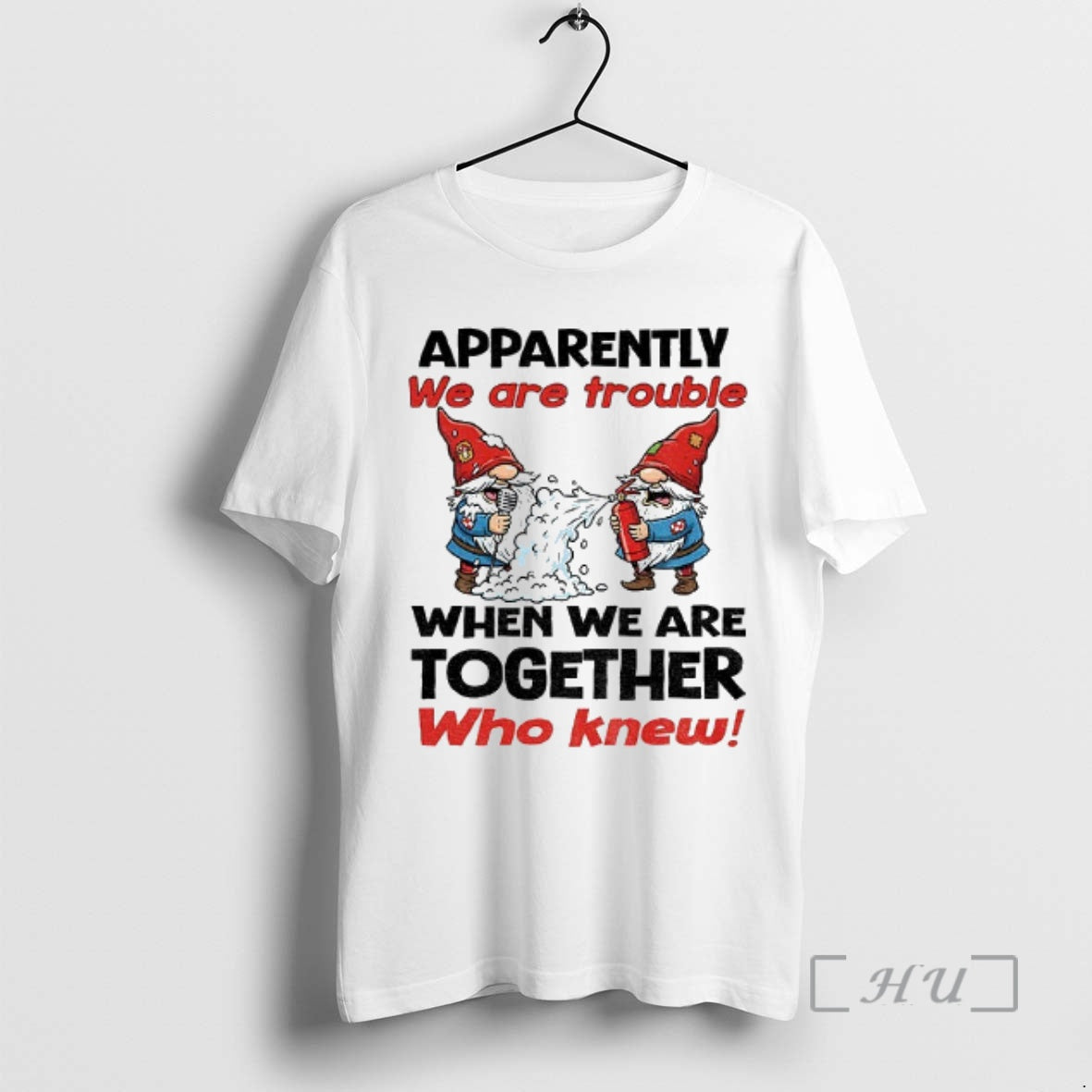 Trending Gnome Apparently We Are Trouble When We Are Together Who Knew Christmas Premium Shirt Hoodie Sweatshirt