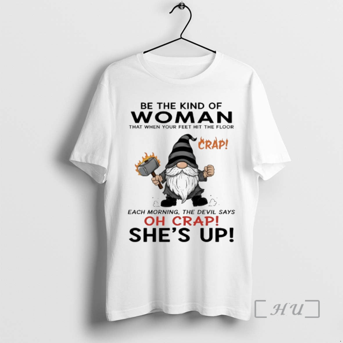 Trending Gnome Be The Kind Of Woman That When Your Feet Hit The Floor Each Shirt Hoodie Sweatshirt | PurePodTees.com