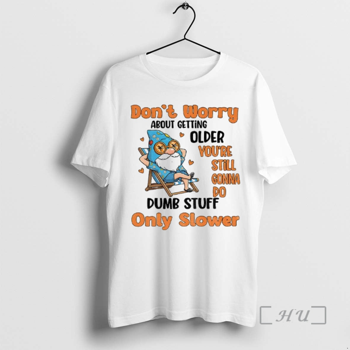 Trending Gnome Dont Worry About Getting Older Youre Still Gonna Do Dumb Stuff Only Slower Shirt Hoodie Sweatshirt