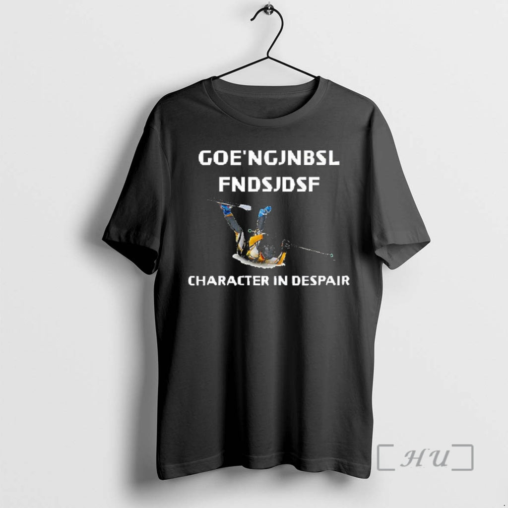Trending Goengjnbsl Fndsjdsf Character In Despair Shirt Hoodie Sweatshirt | PurePodTees.com