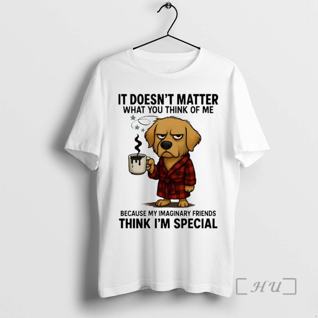 Trending Golden Retriever It Doesnt Matter What You Think Of Me Think Im Special Premium Shirt Hoodie Sweatshirt