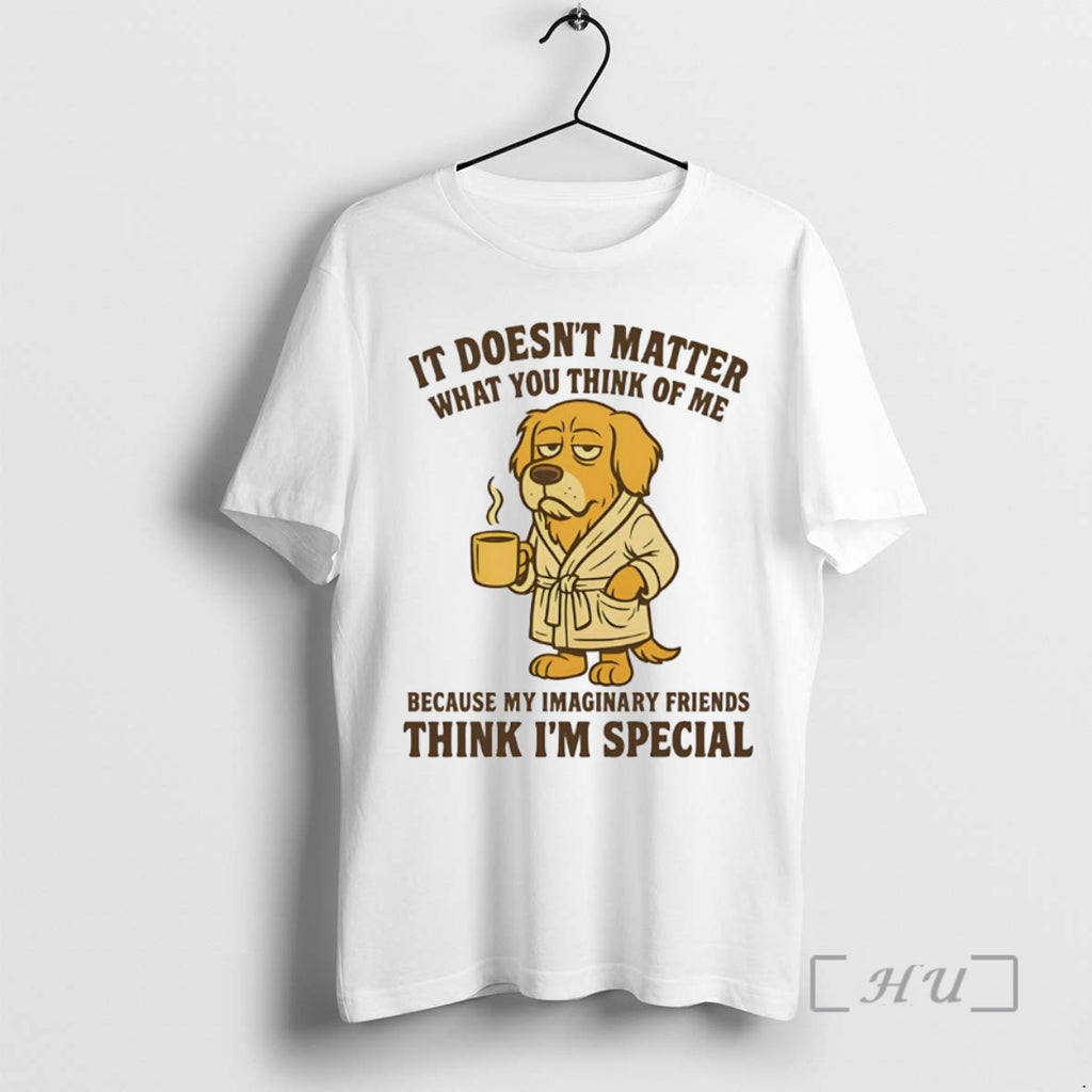 Trending Golden Retriever It Doesnt Matter You Think Of Me Think Im Special Premium Shirt Hoodie Sweatshirt | PurePodTees.com