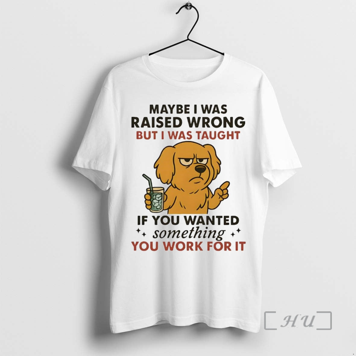 Trending Golden Retriever Maybe I Was Raised Wrong I Was Taught Work For It Premium Shirt Hoodie Sweatshirt | PurePodTees.com