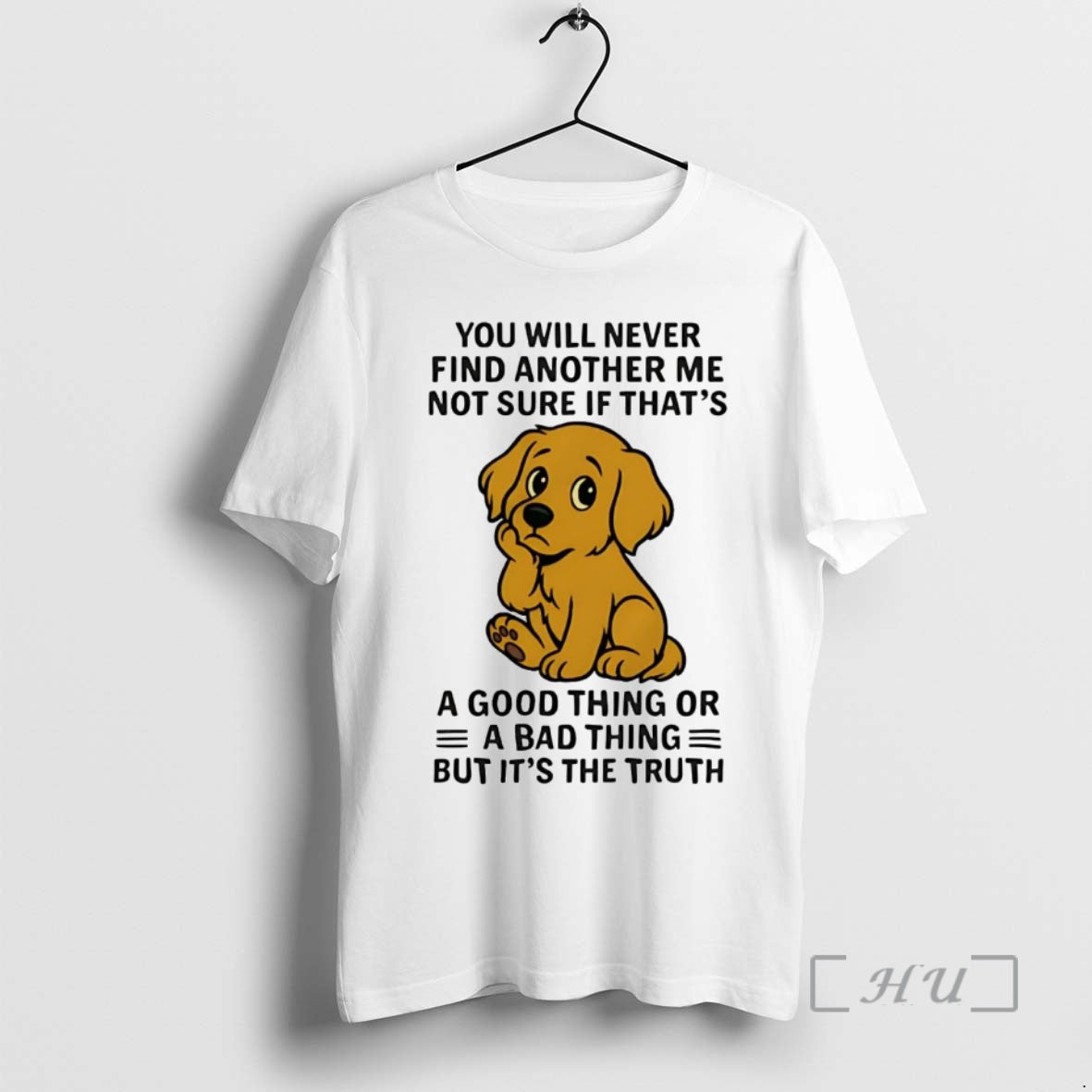 Trending Golden Retriever You All Never Find Another Me Not Sure If Bad Thing Premium Shirt Hoodie Sweatshirt