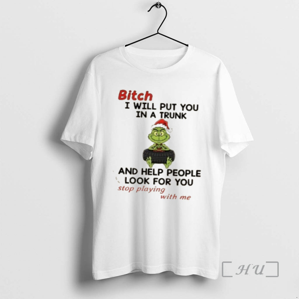 Trending Grinch Christmas Bitch I Will Put You In A Trunk And Help People Look Shirt Hoodie Sweatshirt | PurePodTees.com