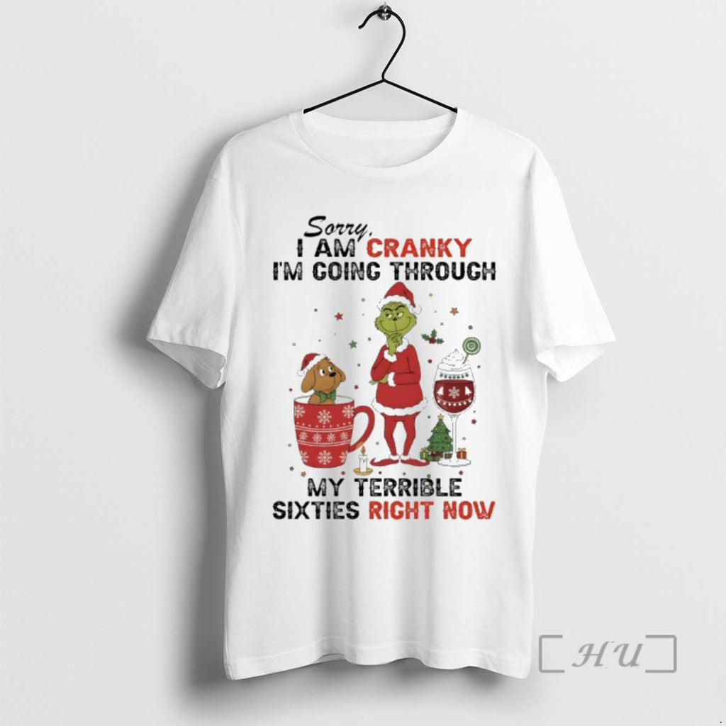 Trending Grinch Christmas Sorry I Am Cranky Im Going Through My Terrible Sixties Right Now Shirt Hoodie Sweatshirt