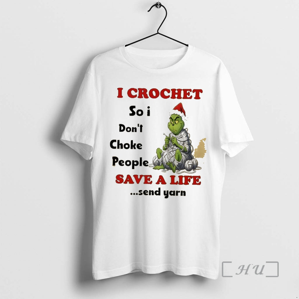 Trending Grinch I Crochet So I Dont Choke People Save A Life Send Yarn Premium Shirt Hoodie Sweatshirt | PurePodTees.com