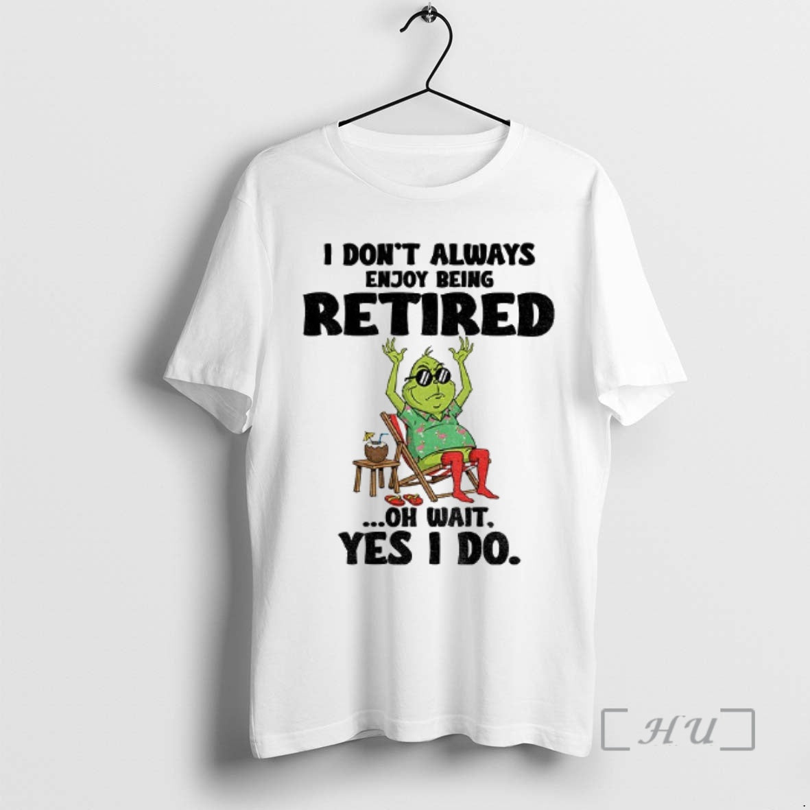 Trending Grinch I Dont Always Enjoy Being Retired Oh Wait Yes I Do Christmas Premium Shirt Hoodie Sweatshirt