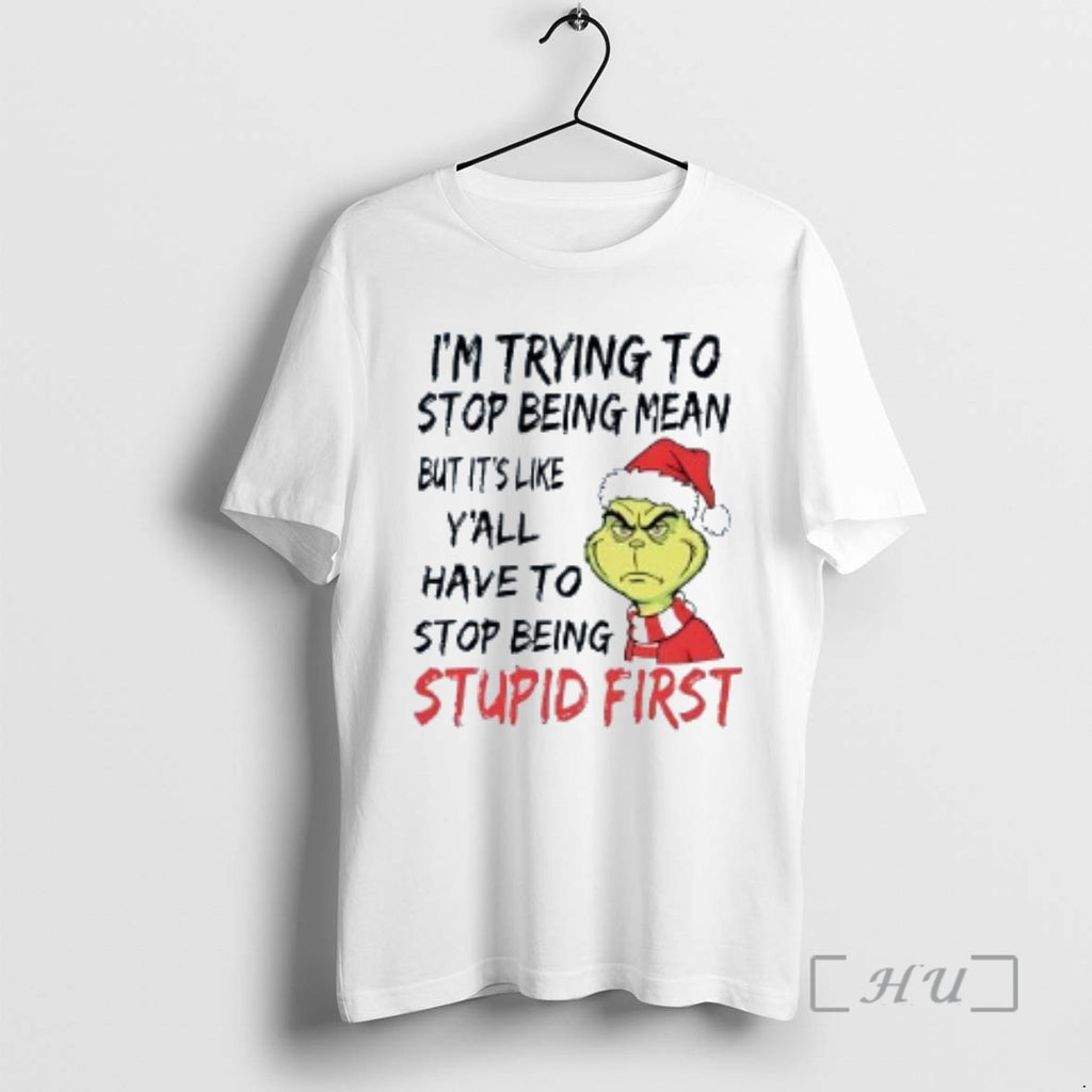 Trending Grinch Im Trying To Stop Being Mean But Its Like Yall Christmas Sweate Premium Shirt Hoodie Sweatshirt