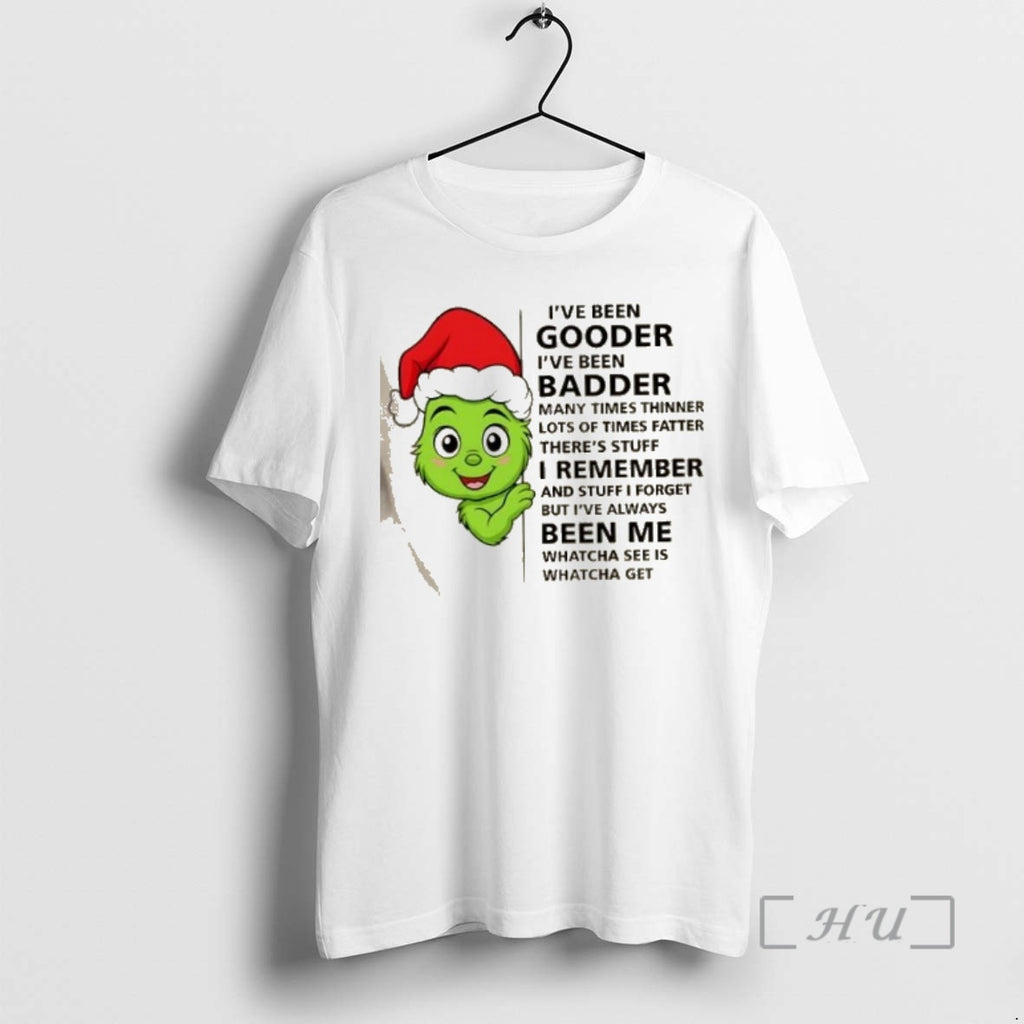Trending Grinch Ive Been Gooder Badder Many Times Thinner Lots Of Times Fatter Theres Stuff Shirt Hoodie Sweatshirt