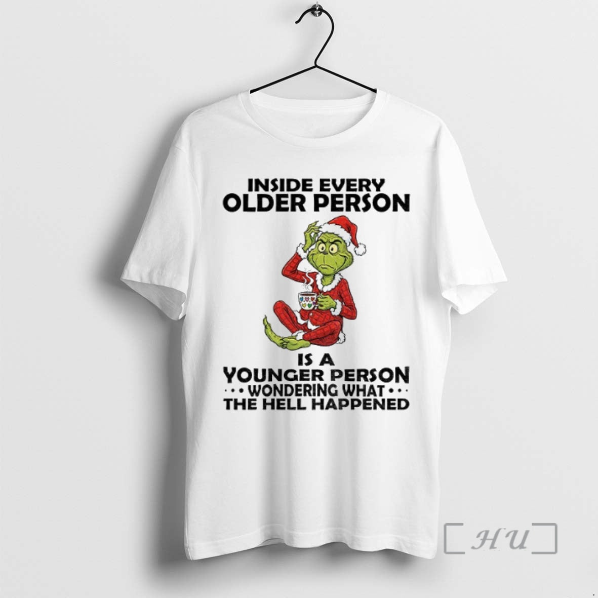 Trending Grinch Santa Claus Inside Every Older Person Is A Younger Person Wondering What The Shirt Hoodie Sweatshirt