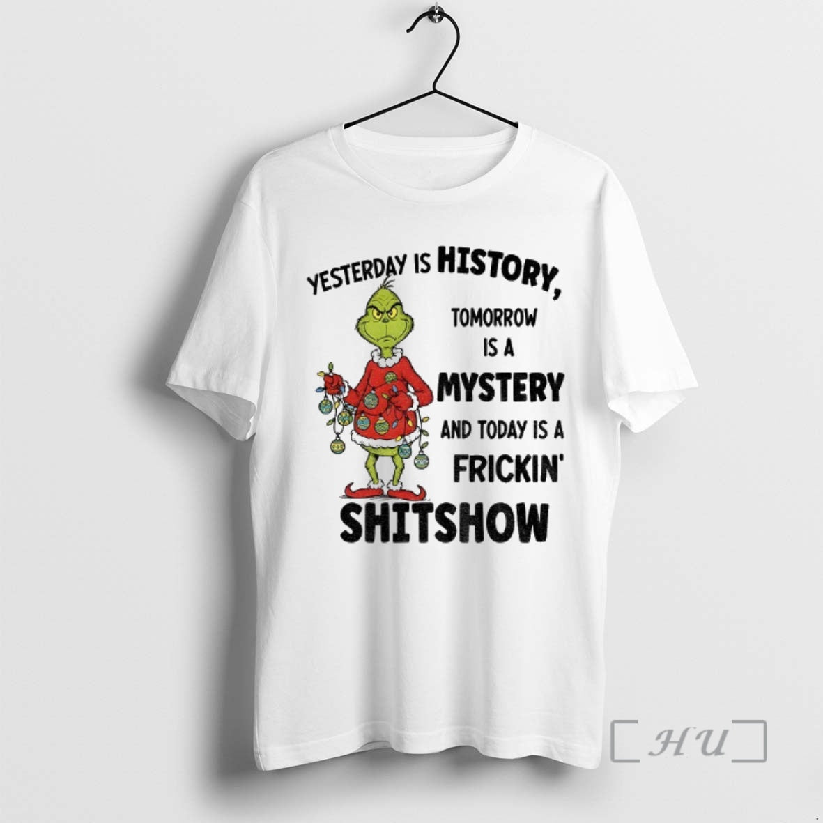 Trending Grinch Santa Yesterday Is History Tomorrow Is A Mystery And Today Is A Frickin Shirt Hoodie Sweatshirt