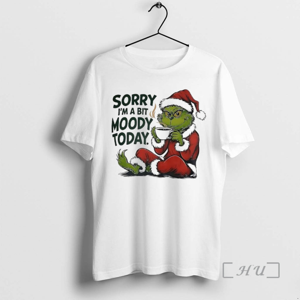 Trending Grinch Sorry Im A Bit Moody Today Shirt Hoodie Sweatshirt | PurePodTees.com