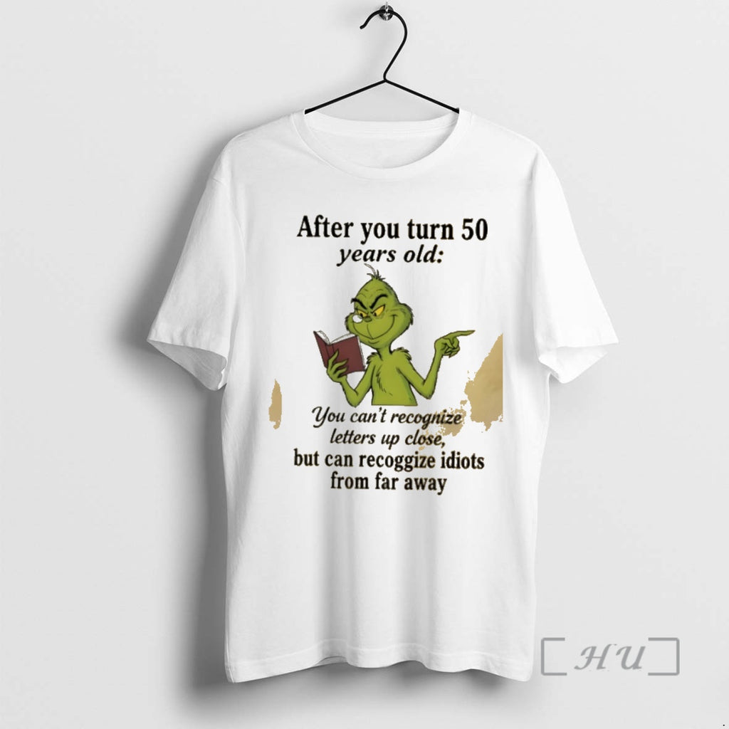 Trending Grinch After You Turn 50 Years Old You Cant Recognize Letters Up Close Premium Shirt Hoodie Sweatshirt