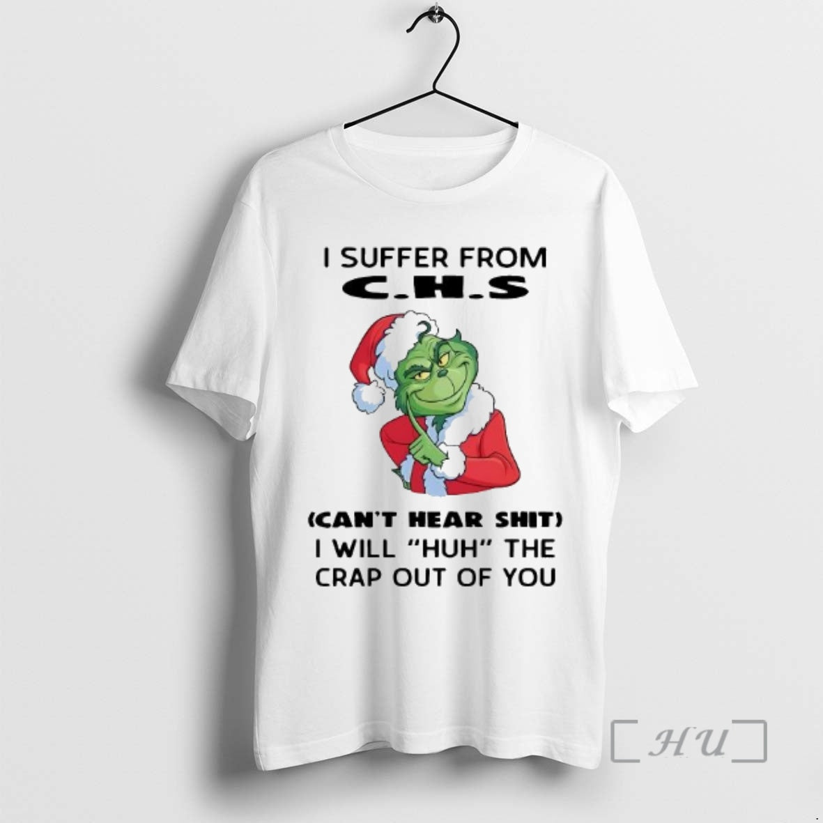 Trending Grinch I Suffer From Cant Hear Shit I Will Huh The Crap Out Of Shirt Hoodie Sweatshirt | PurePodTees.com