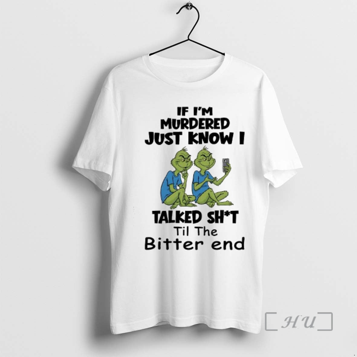 Trending Grinch If Im Murdered Just Know I Talked Shit Til The Bitter End Premium Shirt Hoodie Sweatshirt | PurePodTees.com