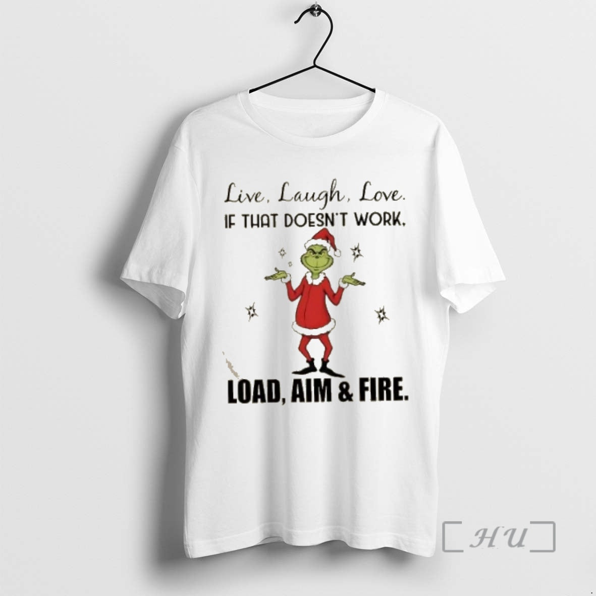 Trending Grinch Live Laugh Love If That Doesnt Work Load Aim And Fire Christmas Premium Shirt Hoodie Sweatshirt