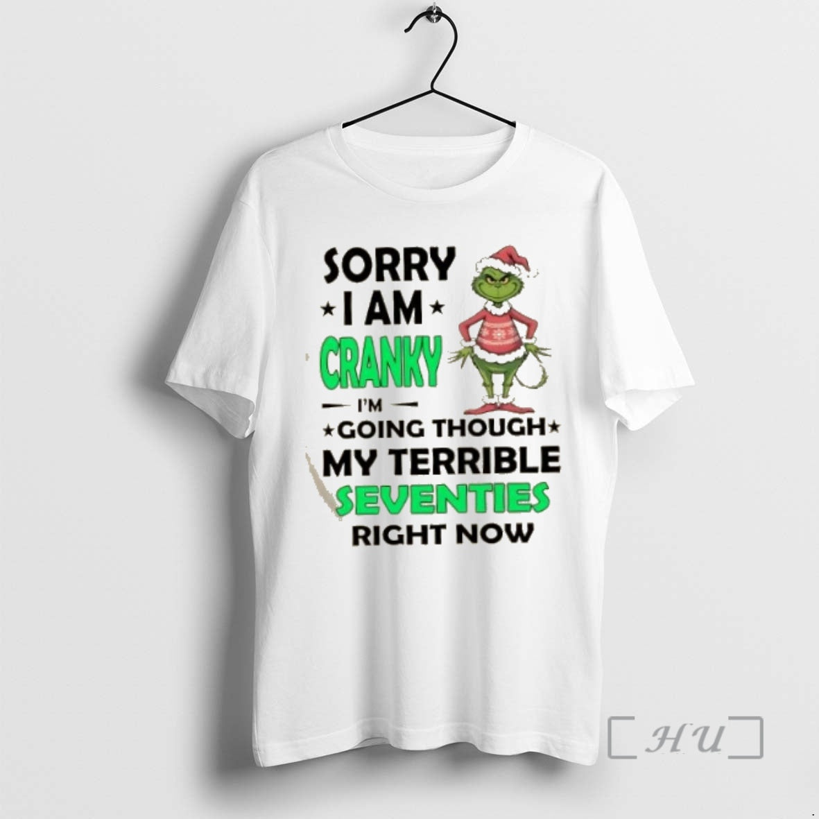Trending Grinch Sorry I Am Cranky Im Going Throuch My Terrible Seventies Richt Now Christmas Shirt Hoodie Sweatshirt