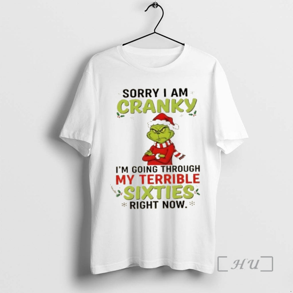 Trending Grinch Sorry I Am Cranky Im Going Throuch My Terrible Sixties Richt Now Christmas Shirt Hoodie Sweatshirt