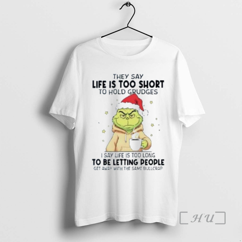 Trending Grinch They Say Life Is Too Short To Hold Grudges Christmas Premium T Shirts Hoodie Sweatshirt | PurePodTees.com