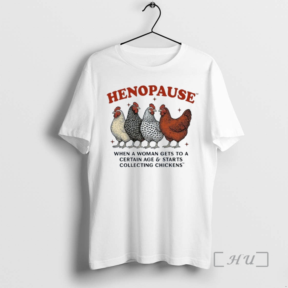 Trending Henopause When A Woman Gets To A Certain Age And Starts Collecting Chickens Premium Shirt Hoodie Sweatshirt