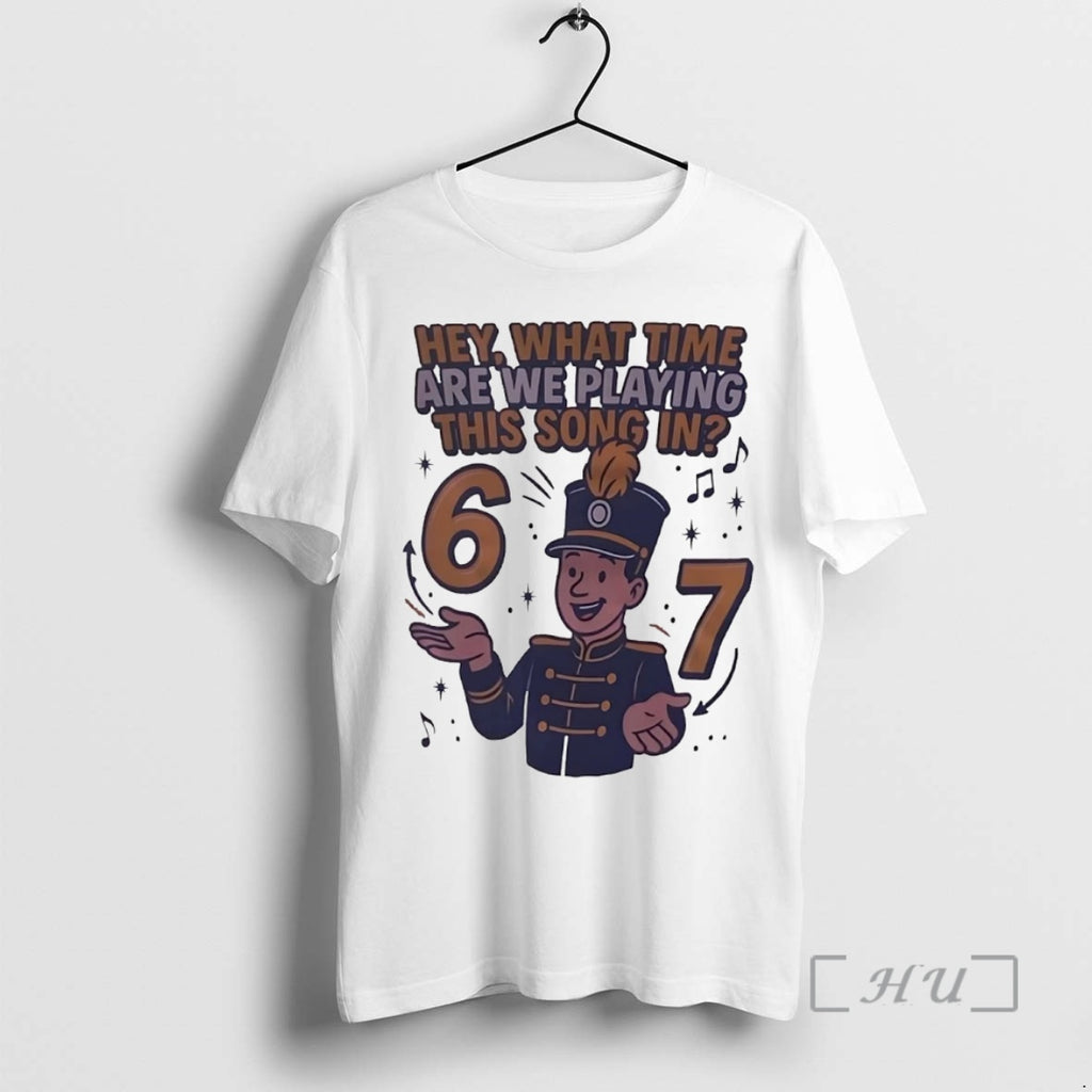 Trending Hey What Time Are We Playing This Song In 6 7 Premium T Shirts Hoodie Sweatshirt | PurePodTees.com