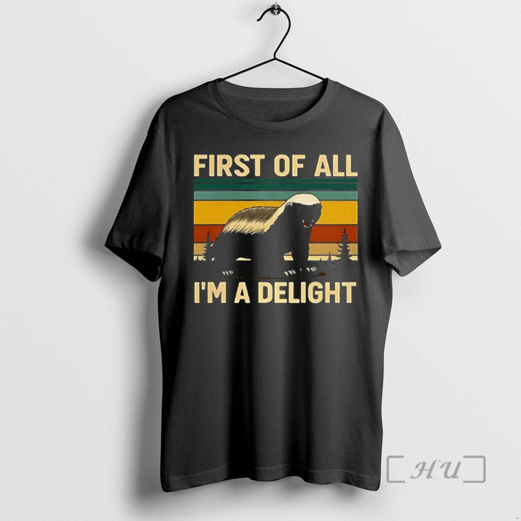 Trending Honey Badger First Of All Im A Delight Shirt Hoodie Sweatshirt | PurePodTees.com