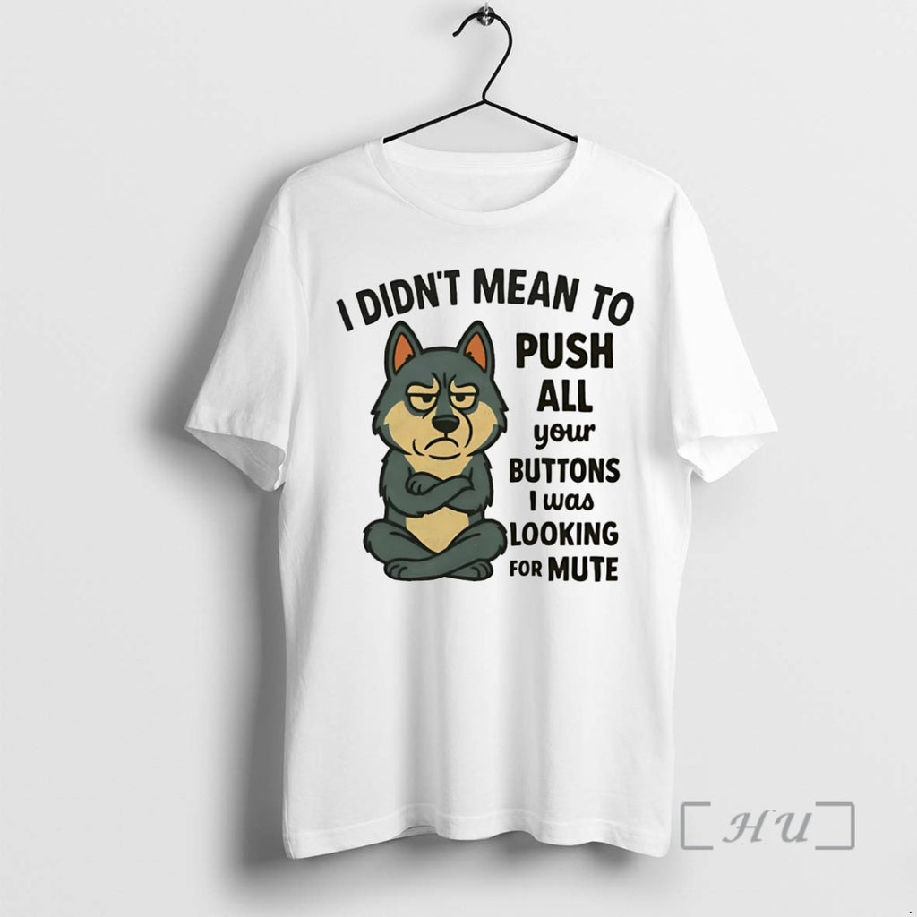 Trending Husky I Didnt Mean To Push All Your Buttons I Was Looking For Mute Shirt Hoodie Sweatshirt | PurePodTees.com