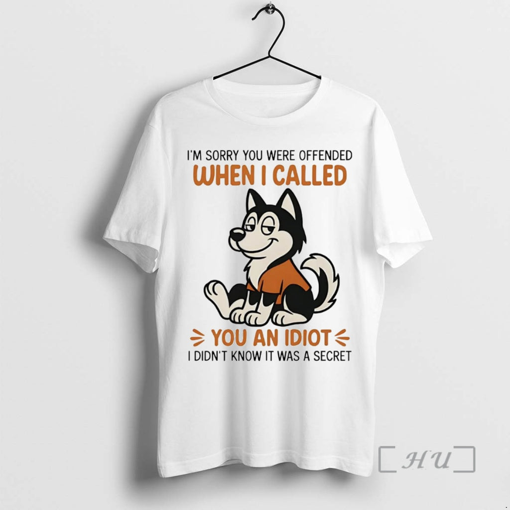 Trending Husky Im Sorry You Were Offended When I Called You An Idiot Premium Shirt Hoodie Sweatshirt | PurePodTees.com