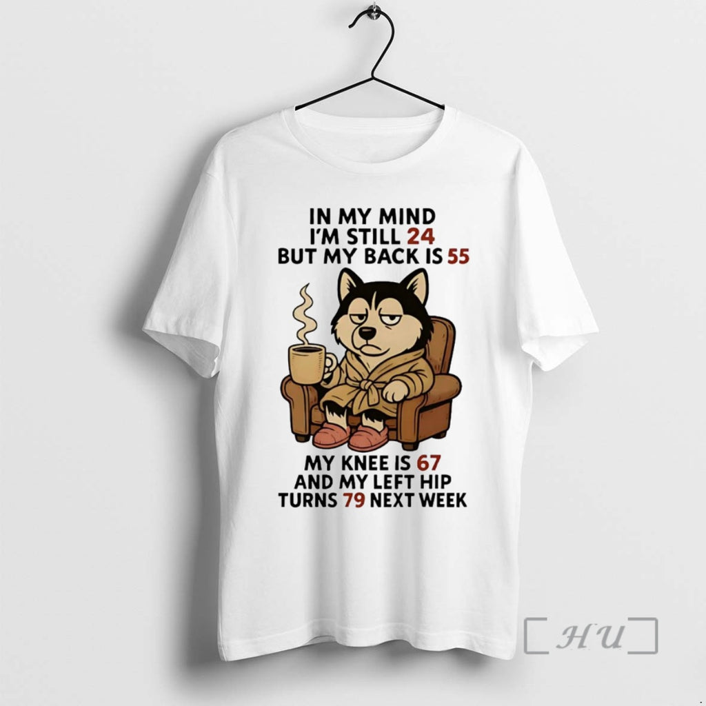 Trending Husky In My Mind Im Still 24 But My Back Is 55 Turns 79 Shirt Hoodie Sweatshirt | PurePodTees.com