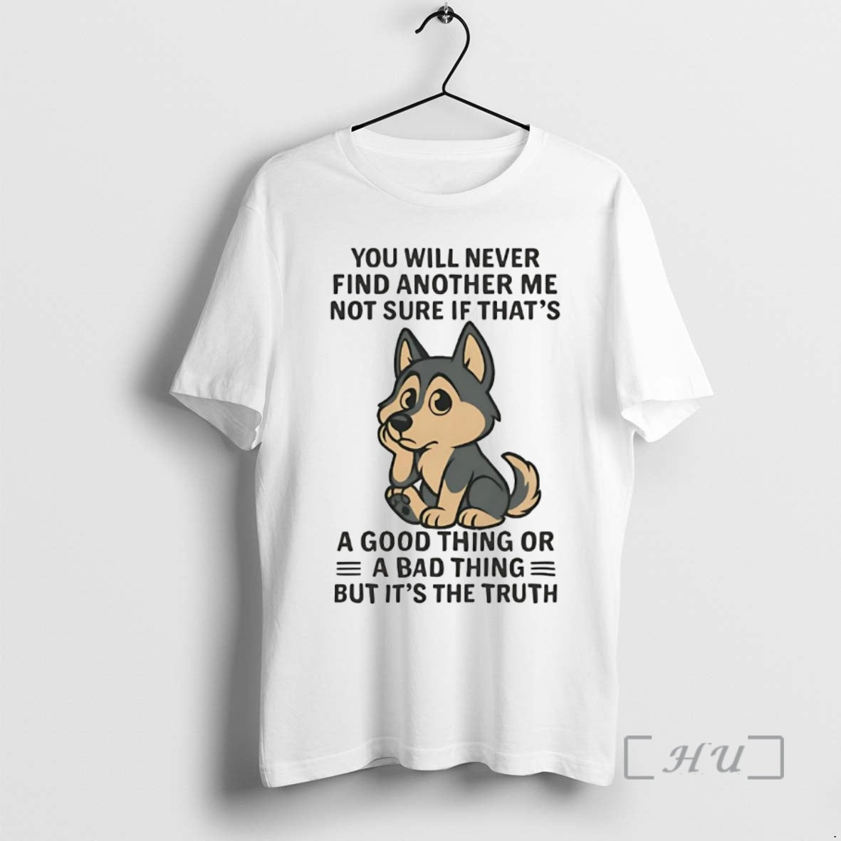 Trending Husky You Will Never Find Another Me Not Sure If Thats Good Thing Premium Shirt Hoodie Sweatshirt | PurePodTees.com