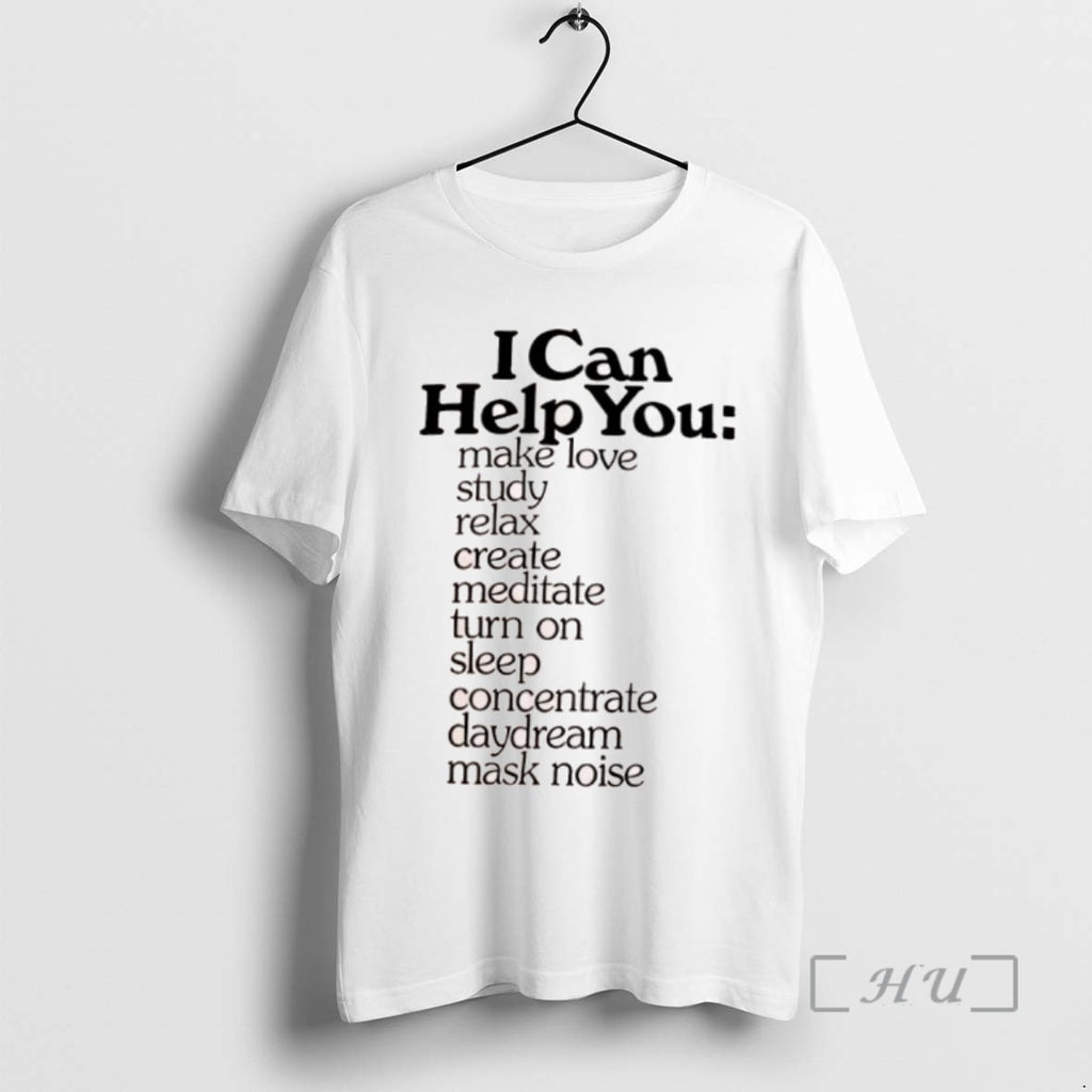 Trending I Can Help You Make Love Study Relax Create Meditate Turn On Sleep Concentrate Shirt Hoodie Sweatshirt
